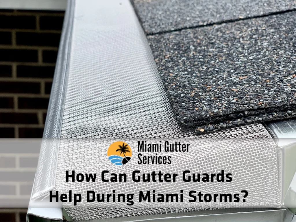 How can gutter guards help during Miami storms by blocking leaves, roof grit, and debris