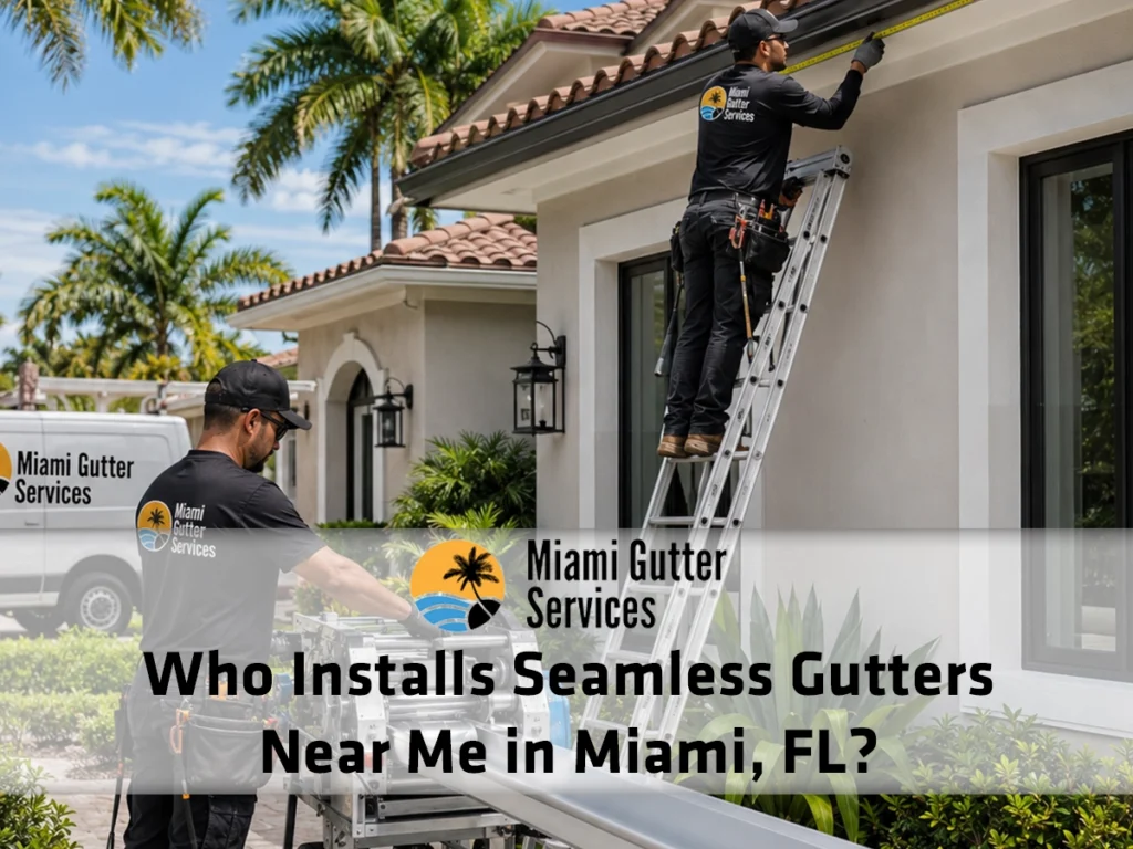 Who installs seamless gutters near me in Miami, FL with on site custom gutter fabrication