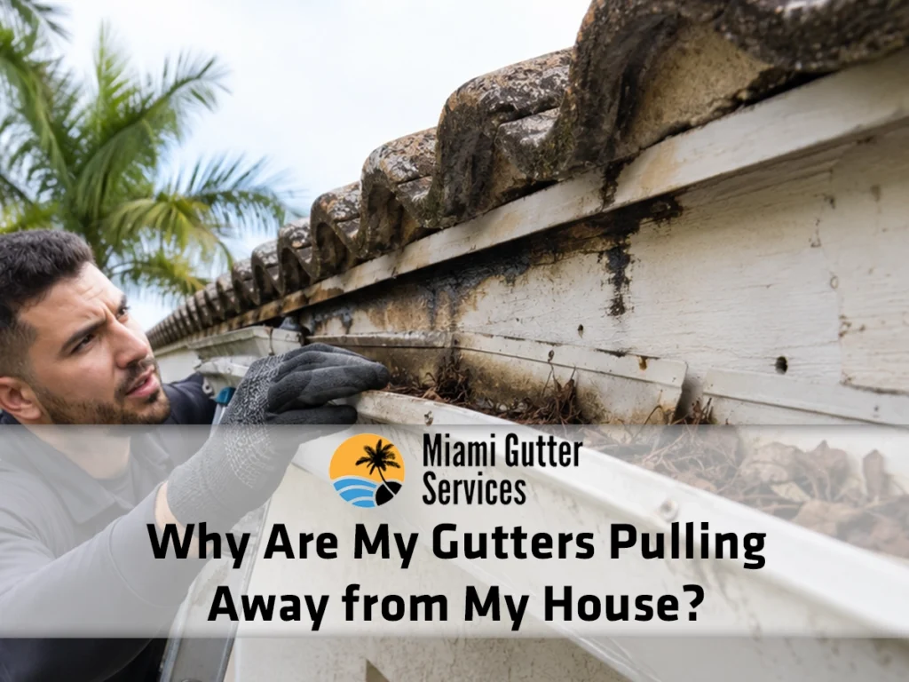 Why are my gutters pulling away from my house in Miami